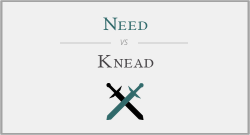 Need vs. Knead