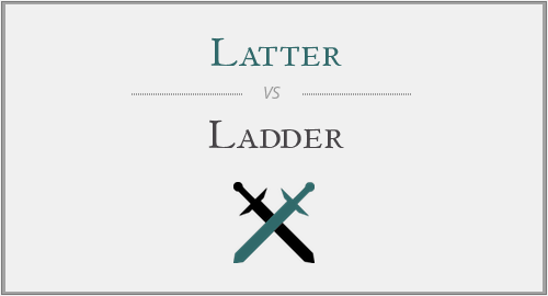 Latter vs. Ladder