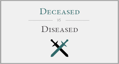 Deceased vs. Diseased