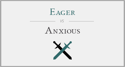 Eager vs. Anxious
