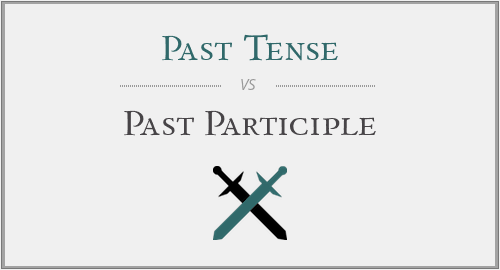 Past Tense vs. Past Participle